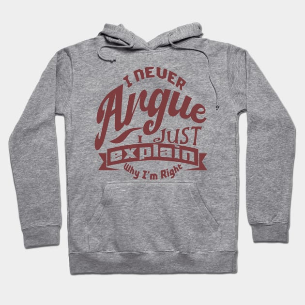 i never argue i just explain why i'm right Hoodie by irbey